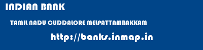 INDIAN BANK  TAMIL NADU CUDDALORE MELPATTAMBAKKAM   banks information 